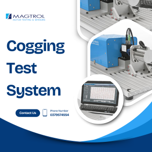 Cogging Test System – Magtrol: Giải pháp kiểm tra mô-men Cogging & Detent cho động cơ nam châm vĩnh cửu