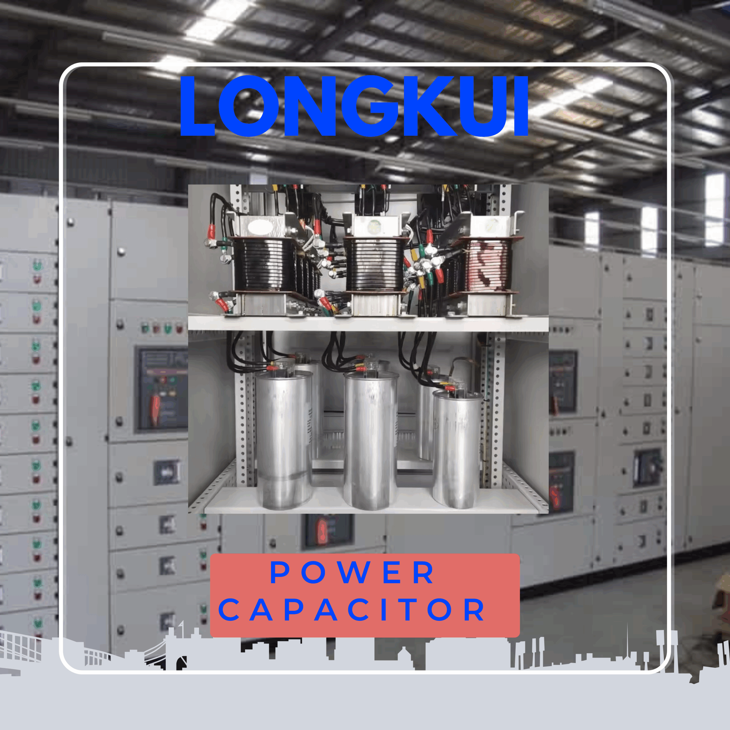 Power Capacitor LONGKUI – Giải pháp bù công suất phản kháng