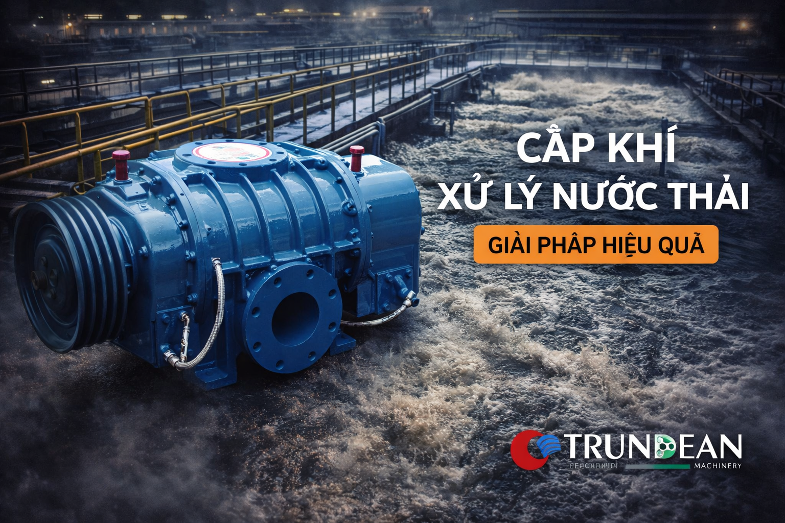 TRUNDEAN – Giải pháp cấp khí cho nhà máy xử lý nước thải
