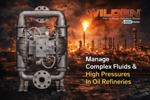 High-Pressure Pump Wilden – Giải pháp xử lý chất lỏng phức tạp và áp suất cao trong nhà máy lọc dầu